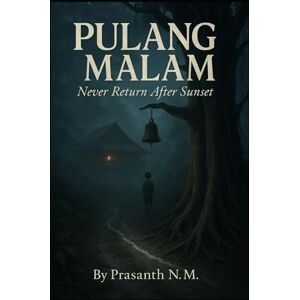 N.M, Prasanth Pulang Malam: Never Return After Sunset N.M, Prasanth Pulang Malam: Never Return After Sunset