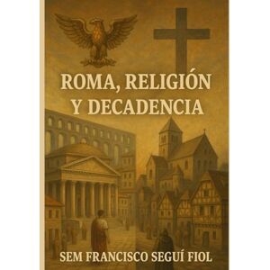 Seguí Fiol, D. Sem Francisco Roma, religión y decadencia Seguí Fiol, D. Sem Francisco Roma, religión y decadencia