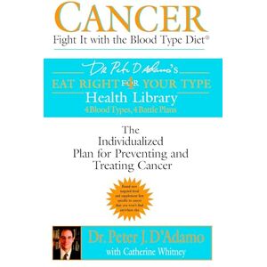 Dr. Peter J. D'Adamo Cancer: Fight it with Blood Type Diet The Individualised Plan for Preventing and Treating Cancer ('s Eat Right 4 Your Type Health Library) Dr. Peter J. D'Adamo Cancer: Fight it with Blood Type Diet The Individualised Plan for Preventing and Treating Cancer ('s Eat Right 4 Your Type Health Library)