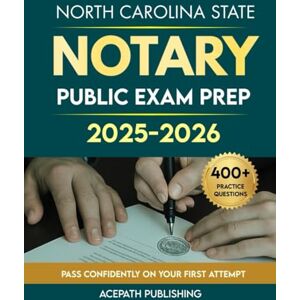 Publishing, Acepath NORTH CAROLINA STATE NOTARY PUBLIC EXAM PREP 2025-2026: The Most Updated Guide with Clear Laws, Easy Steps, 400+ questions, and 4 Practice Tests to Help You Pass the First Time. Publishing, Acepath NORTH CAROLINA STATE NOTARY PUBLIC EXAM PREP 2025-2026: The Most Updated Guide with Clear Laws, Easy Steps, 400+ questions, and 4 Practice Tests to Help You Pass the First Time.