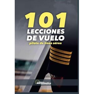 Aeronáutica, Biblioteca 101 Lecciones de vuelo. Piloto de línea aérea (Aviación) Aeronáutica, Biblioteca 101 Lecciones de vuelo. Piloto de línea aérea (Aviación)