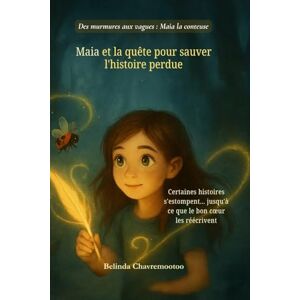 Chavremootoo, Belinda Maia et la quête pour sauver l'histoire perdue: Une histoire perdue. Une fille déterminée. Et la magie que seul son cœur peut faire renaître (4) Chavremootoo, Belinda Maia et la quête pour sauver l'histoire perdue: Une histoire perdue. Une fille déterminée. Et la magie que seul son cœur peut faire renaître (4)