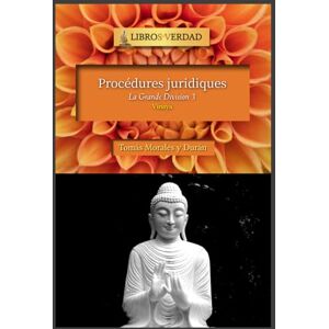 Morales y Durán, Mtro Tomás Procédures Juridiques: La discipline du Bouddha (La Grande Division) Morales y Durán, Mtro Tomás Procédures Juridiques: La discipline du Bouddha (La Grande Division)