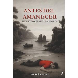 Font, Mercè R. ANTES DEL AMANECER: Luces y sombras en Calabreda Font, Mercè R. ANTES DEL AMANECER: Luces y sombras en Calabreda