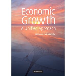 Cambridge University Press Economic Growth: A Unified Approach Cambridge University Press Economic Growth: A Unified Approach