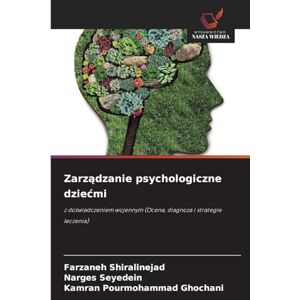 Shiralinejad, Farzaneh Zarządzanie psychologiczne dziecmi: z do¿wiadczeniem wojennym (Ocena, diagnoza i strategie leczenia) Shiralinejad, Farzaneh Zarządzanie psychologiczne dziecmi: z do¿wiadczeniem wojennym (Ocena, diagnoza i strategie leczenia)