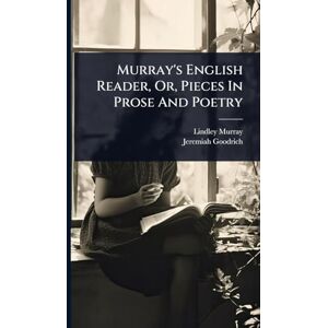 Murray, Lindley Murray's English Reader, Or, Pieces In Prose And Poetry Murray, Lindley Murray's English Reader, Or, Pieces In Prose And Poetry
