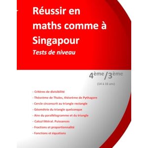 TEULIERES, Pr Jérôme Henri Réussir en maths comme à Singapour. Tests de niveau. 4ème/3ème (14 à 16 ans): Tests de niveau TEULIERES, Pr Jérôme Henri Réussir en maths comme à Singapour. Tests de niveau. 4ème/3ème (14 à 16 ans): Tests de niveau