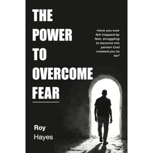 Hayes, Leroy The Power to Overcome Fear: Have you ever felt trapped by fear, struggling to become the person God created you to be? Hayes, Leroy The Power to Overcome Fear: Have you ever felt trapped by fear, struggling to become the person God created you to be?