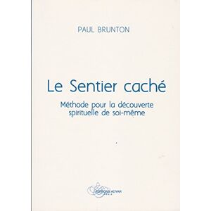 Brunton, Paul Le Sentier caché Méthode pour la découverte spirituelle de soi-même Brunton, Paul Le Sentier caché Méthode pour la découverte spirituelle de soi-même