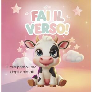 Star, Patty Fai il Verso!: Fai il Verso!: l mio primo libro degli animali Star, Patty Fai il Verso!: Fai il Verso!: l mio primo libro degli animali