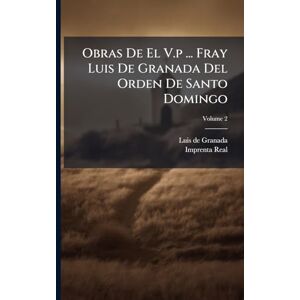Obras De El V.p ... Fray Luis De Granada Del Orden De Santo Domingo Obras De El V.p ... Fray Luis De Granada Del Orden De Santo Domingo