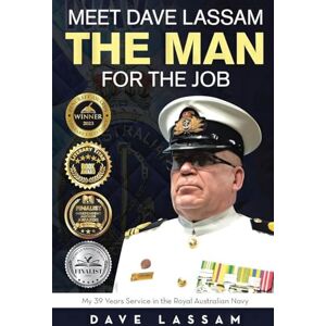 Lassam, Dave Meet Dave Lassam, The Man for the Job: My 39 Years Service in the Royal Australian Navy Lassam, Dave Meet Dave Lassam, The Man for the Job: My 39 Years Service in the Royal Australian Navy