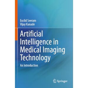 Seeram, Euclid Artificial Intelligence in Medical Imaging Technology: An Introduction Seeram, Euclid Artificial Intelligence in Medical Imaging Technology: An Introduction