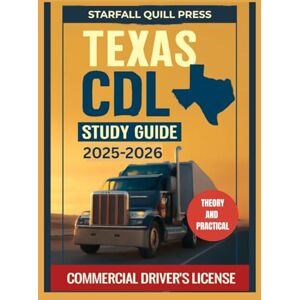 Press, Starfall Quill TEXAS CDL Study guide 2025-2026: Your All-In-One Course and Practice Tests to Ace Your Texas Commercial Driver's License Exam Press, Starfall Quill TEXAS CDL Study guide 2025-2026: Your All-In-One Course and Practice Tests to Ace Your Texas Commercial Driver's License Exam
