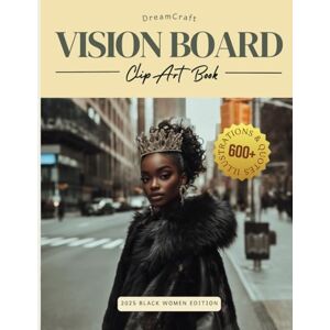 Publishing, Little Family The Ultimate Dreamcraft 2025 Vision Board Clip Art Book for Black Women: Manifest Your Dream Home, Money, Mental Health, and Travel With a Collage of ... (2025 Vision Board Clip Art Book Collection) Publishing, Little Family The Ultimate Dreamcraft 2025 Vision Board Clip Art Book for Black Women: Manifest Your Dream Home, Money, Mental Health, and Travel With a Collage of ... (2025 Vision Board Clip Art Book Collection)