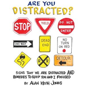 Jones, Alan Keith Are You Distracted?: Signs That we are Distracted and Remedies to Keep You and I Focused: 0 Jones, Alan Keith Are You Distracted?: Signs That we are Distracted and Remedies to Keep You and I Focused: 0