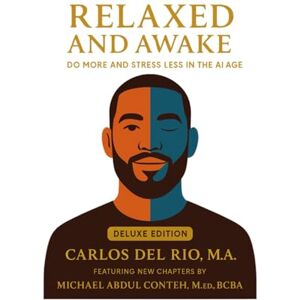 Rio Relaxed & Awake: Deluxe Edition: Do More & Stress Less in the AI Age Rio Relaxed & Awake: Deluxe Edition: Do More & Stress Less in the AI Age