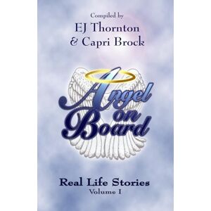 Thornton, EJ Angel On Board: Real Life Stories: Volume 2 (Guardian Angels Among Us Book Series True personal angel stories and angelic encounters!) Thornton, EJ Angel On Board: Real Life Stories: Volume 2 (Guardian Angels Among Us Book Series True personal angel stories and angelic encounters!)