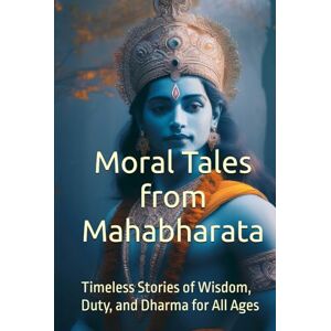 MJ Moral Tales from Mahabharata: Timeless Stories of Wisdom, Duty, and Dharma for All Ages MJ Moral Tales from Mahabharata: Timeless Stories of Wisdom, Duty, and Dharma for All Ages