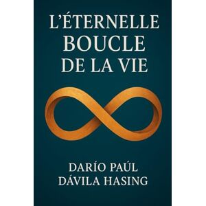 Dávila Hasing, Darío Paúl L'Éternelle Boucle De La Vie Dávila Hasing, Darío Paúl L'Éternelle Boucle De La Vie