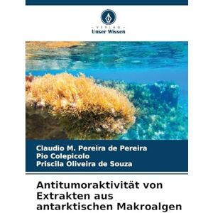 Pereira de Pereira, Claudio M Antitumoraktivität von Extrakten aus antarktischen Makroalgen Pereira de Pereira, Claudio M Antitumoraktivität von Extrakten aus antarktischen Makroalgen