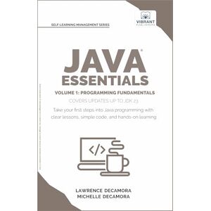 Decamora III, Dr. Lawrence G. Java Essentials Volume 1: Programming Fundamentals: Learn Java, Variables, Control Flow, and Methods with Hands-On Coding Exercises and Examples for Beginners (Self-Learning Management Series) Decamora III, Dr. Lawrence G. Java Essentials Volume 1: Programming Fundamentals: Learn Java, Variables, Control Flow, and Methods with Hands-On Coding Exercises and Examples for Beginners (Self-Learning Management Series)