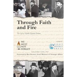 Dermer, Rav Eliyahu Through Faith and Fire: The Life of Rabbi Eliyahu Dermer Dermer, Rav Eliyahu Through Faith and Fire: The Life of Rabbi Eliyahu Dermer