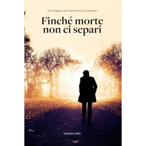 Assi, Chiara Finché morte non ci separi: indagine a Milano per il Commissario Locatelli: 1 (Il Commissario e la Dottoressa) Assi, Chiara Finché morte non ci separi: indagine a Milano per il Commissario Locatelli: 1 (Il Commissario e la Dottoressa)