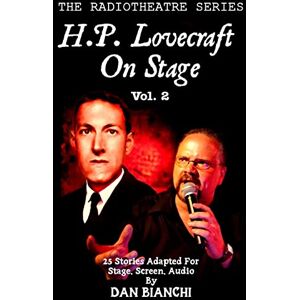 Bianchi, Dan H.P. Lovecraft On Stage Vol.2: 25 Stories Adapted For Stage, Screen, Audio: Volume 2 (The Radiotheatre Series) Bianchi, Dan H.P. Lovecraft On Stage Vol.2: 25 Stories Adapted For Stage, Screen, Audio: Volume 2 (The Radiotheatre Series)