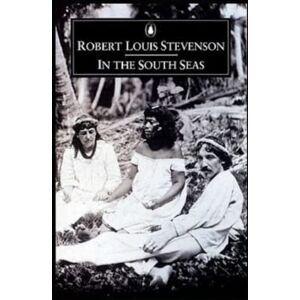 Stevenson, Robert Louis In the South Seas Annotated Stevenson, Robert Louis In the South Seas Annotated