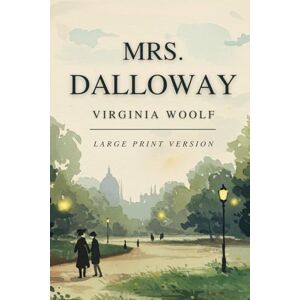 VIRGINIA WOOLF MRS DALLOWAY: (Large Print Version) VIRGINIA WOOLF MRS DALLOWAY: (Large Print Version)