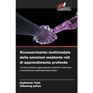Vala, Jaykumar Riconoscimento multimodale delle emozioni mediante reti di apprendimento profondo: Tecniche avanzate di apprendimento profondo e fusione per il riconoscimento multimodale delle emozioni Vala, Jaykumar Riconoscimento multimodale delle emozioni mediante reti di apprendimento profondo: Tecniche avanzate di apprendimento profondo e fusione per il riconoscimento multimodale delle emozioni