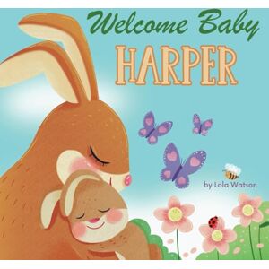 Lola Watson Welcome Baby Harper: A Personalized Children's Rhyming Story Book Perfect Baby Shower Keepsake Gift & Baby 1st Christmas or Birthday Present Lola Watson Welcome Baby Harper: A Personalized Children's Rhyming Story Book Perfect Baby Shower Keepsake Gift & Baby 1st Christmas or Birthday Present