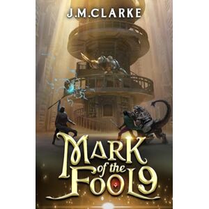 Clarke, J.M. Mark of the Fool 9: A Progression Fantasy Epic Clarke, J.M. Mark of the Fool 9: A Progression Fantasy Epic
