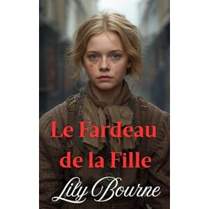 Bourne, Lily Le Fardeau de la Fille (Les Sœurs Bennett) Bourne, Lily Le Fardeau de la Fille (Les Sœurs Bennett)