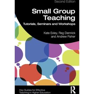 Exley, Kate Small Group Teaching: Tutorials, Seminars and Workshops (Key Guides for Effective Teaching in Higher Education) Exley, Kate Small Group Teaching: Tutorials, Seminars and Workshops (Key Guides for Effective Teaching in Higher Education)