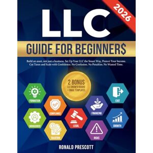 Prescott, Ronald LLC GUIDE FOR BEGINNERS: Build an Asset, Not Just a Business. Set Up Your LLC the Smart Way, Protect Your Income, Cut Taxes and Scale with Confidence. No Confusion. No Penalties. No Wasted Time. Prescott, Ronald LLC GUIDE FOR BEGINNERS: Build an Asset, Not Just a Business. Set Up Your LLC the Smart Way, Protect Your Income, Cut Taxes and Scale with Confidence. No Confusion. No Penalties. No Wasted Time.