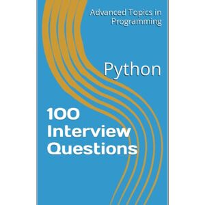 Wang, X.Y. 100 Interview Questions: Python (Advanced Topics in Programming) Wang, X.Y. 100 Interview Questions: Python (Advanced Topics in Programming)