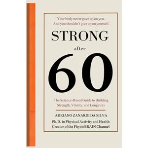 Silva Stronger After 60: The Science-Based Guide to Building Strength, Vitality and Longevity Silva Stronger After 60: The Science-Based Guide to Building Strength, Vitality and Longevity