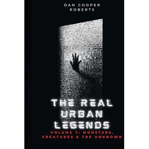 Roberts The Real Urban Legends: Volume 7: Monsters, Creatures & The Unknown Roberts The Real Urban Legends: Volume 7: Monsters, Creatures & The Unknown