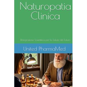 United Naturopatia Clinica: L'Integrazione Scientifica per la Salute del Futuro United Naturopatia Clinica: L'Integrazione Scientifica per la Salute del Futuro