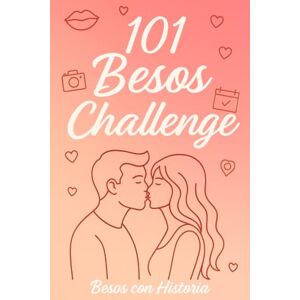 Press, Nuvia 101 Besos Challenge: Un diario para parejas donde cada beso cuenta 101 Besos con Historia Press, Nuvia 101 Besos Challenge: Un diario para parejas donde cada beso cuenta 101 Besos con Historia