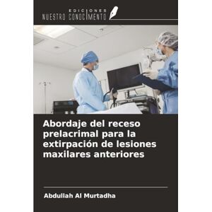 Al Murtadha, Abdullah Abordaje del receso prelacrimal para la extirpación de lesiones maxilares anteriores Al Murtadha, Abdullah Abordaje del receso prelacrimal para la extirpación de lesiones maxilares anteriores