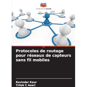 Kaur, Ravinder Protocoles de routage pour réseaux de capteurs sans fil mobiles Kaur, Ravinder Protocoles de routage pour réseaux de capteurs sans fil mobiles