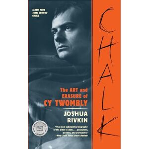 Joshua Rivkin Chalk: The Art and Erasure of Cy Twombly Joshua Rivkin Chalk: The Art and Erasure of Cy Twombly