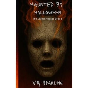 Sparling, V.R. Haunted By Halloween: 2 (Love Is Masked) Sparling, V.R. Haunted By Halloween: 2 (Love Is Masked)