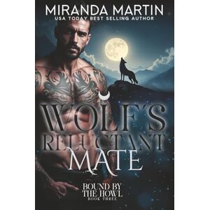 Martin, Miranda Wolf’s Reluctant Mate: 3 (Bound by the Howl) Martin, Miranda Wolf’s Reluctant Mate: 3 (Bound by the Howl)