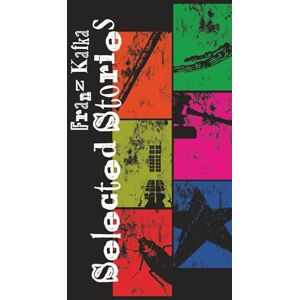 Kafka, Franz Selected Stories: Annotated Edition Kafka, Franz Selected Stories: Annotated Edition