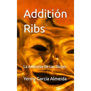 Garcia Almeida, Sra Yenny Margarita Additión Ribs: La Ambrosía De Los Dioses Garcia Almeida, Sra Yenny Margarita Additión Ribs: La Ambrosía De Los Dioses